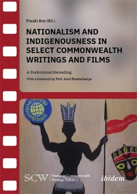 Nationalism and Indigenousness in Select Commonwealth Writings and Films: A Postcolonial Rereading