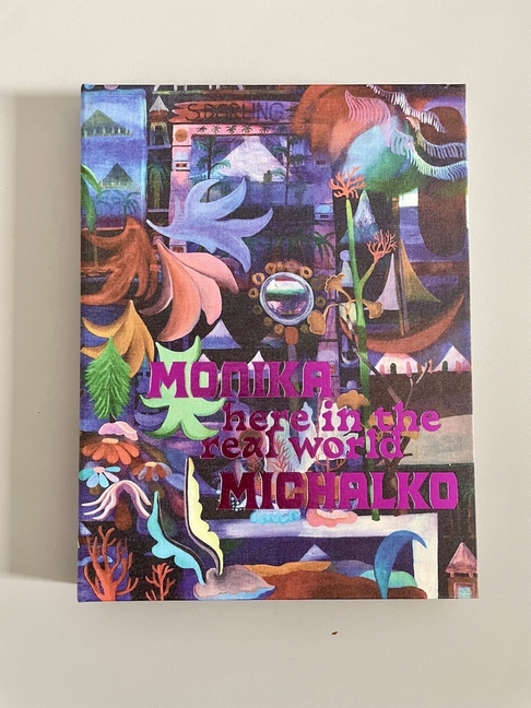 Monika Michalko. Here in the Real World: Cat. Kunsthalle Nürnberg