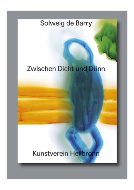 Solweig de Barry. Zwischen Dicht Und Dünn: Cat. Kunstverein Heilbronn