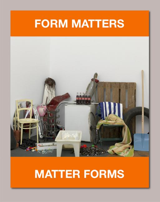 Form Matters, Matter Forms: Cat. Kunst Museum Winterthur