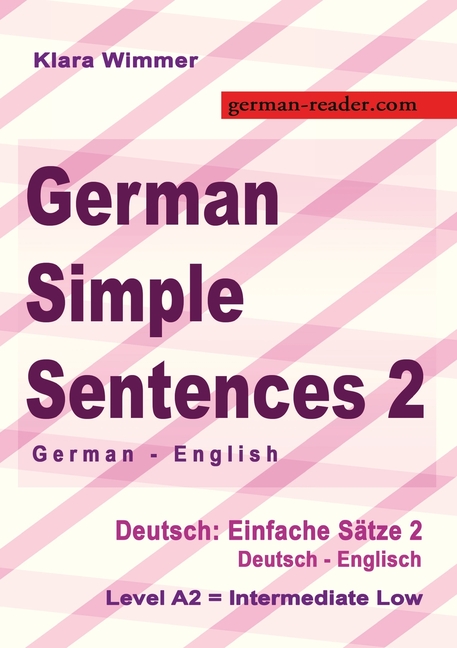 German Simple Sentences 2, German - English, Intermediate Low A2: Deutsch: Einfache Sätze 2, Deutsch