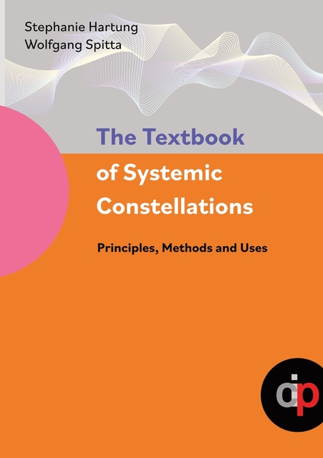 Textbook of Systemic Constellations: Principles, Methods and Uses