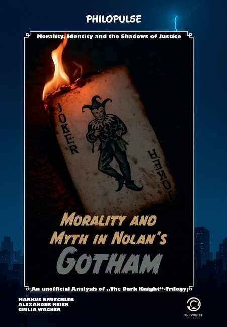 Philopulse Book: The Dark Knight - The Anatomy of a Myth: The Nolan trilogy as a study of morality, 