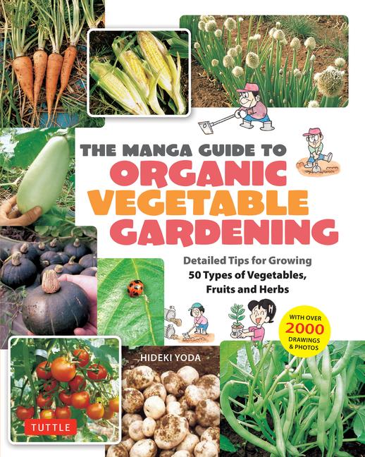 Manga Guide to Organic Vegetable Gardening: Detailed Tips for Growing 50 Types of Vegetables, Fruits