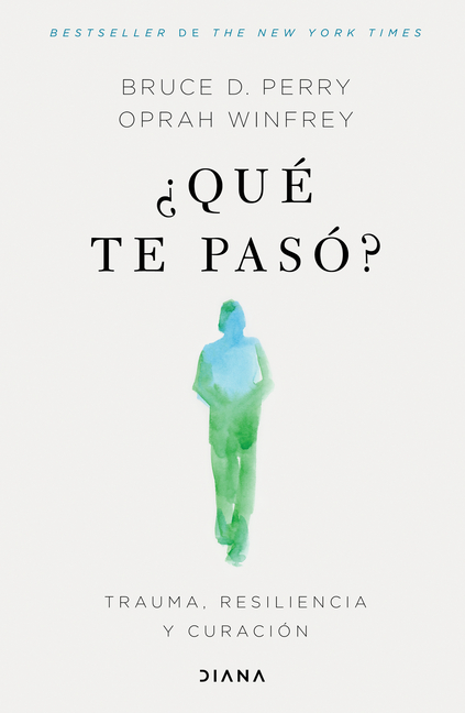 ¿Qué Te Pasó?: Trauma, Resiliencia Y Curación / What Happened to You?: Conversations on Trauma, Resi