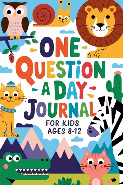 One Question a Day Journal 365 Days of Fun, Critical Thinking, and Creative Expression for Kids Aged