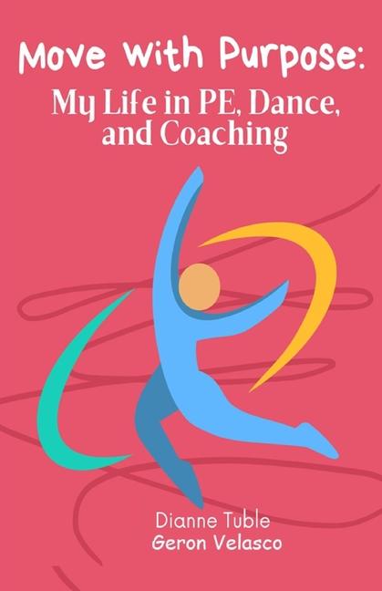 Move with Purpose: My Life in Pe, Dance, and Coaching