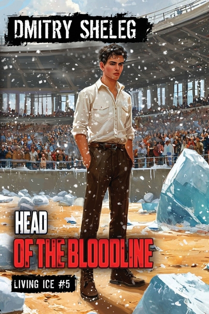 Head of the Bloodline (Living Ice Book 5): A Portal Progression Fantasy Series