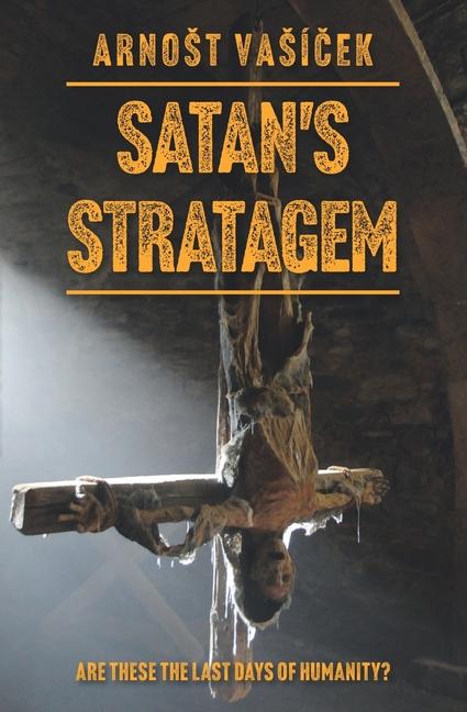 Satan's Stratagem: Are these the last days of humanity?