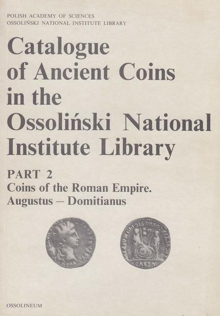 Catalogue of Ancient Coins in the Ossolinski National Institute Library. Part 2: Coins of the Roman 