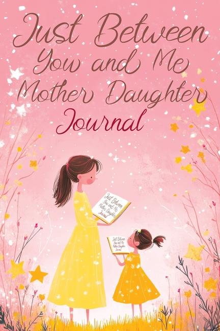 Just Between You and Me: A Creative Writing Journal for a Mom and Daughter to Pass Back and Forth, F