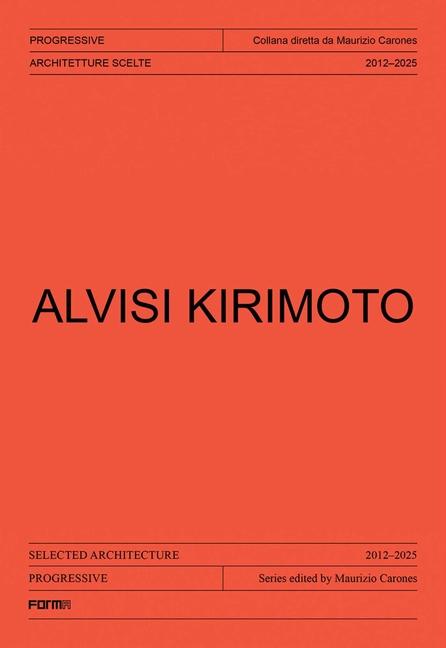 Alvisi Kirimoto: Selected Architecture 2012-2025