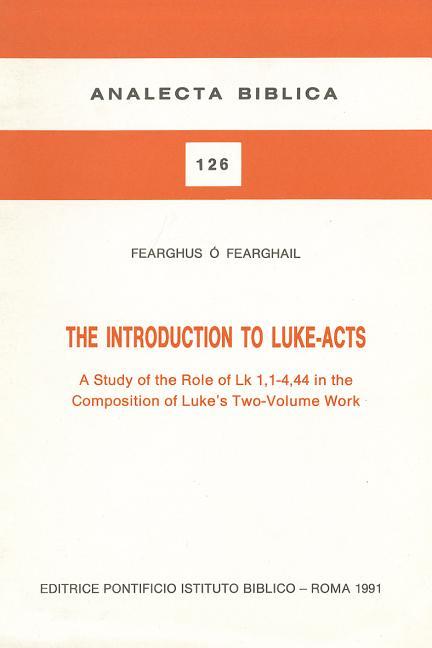 Introduction to Luke Acts: A Study on the Role Og Lk. 1,1-4,44 in the Composition of Lukes's Two Vol
