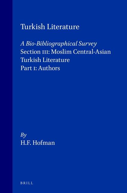 Turkish Literature a Bio-Bibliographical Survey: Section III: Moslim Central-Asian Turkish Literatur