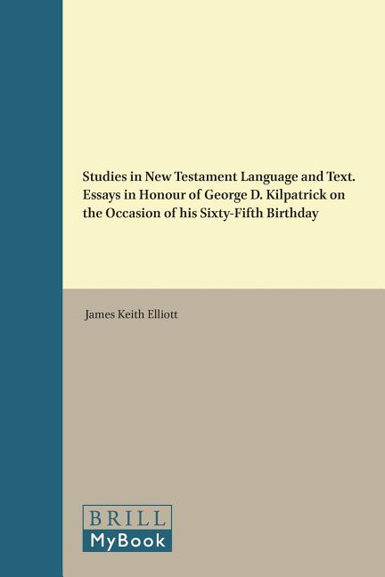 Studies in New Testament Language and Text. Essays in Honour of George D. Kilpatrick on the Occasion