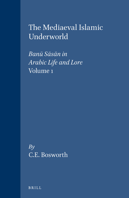 Mediaeval Islamic Underworld: The Banū Sāsān in Arabic Society and Literature