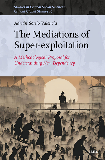 Mediations of Super-Exploitation: A Methodological Proposal for Understanding New Dependency