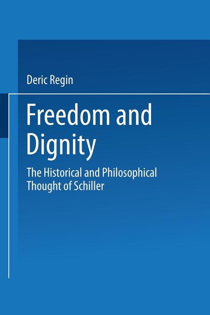 Freedom and Dignity: The Historical and Philosophical Thought of Schiller (Softcover Reprint of the 