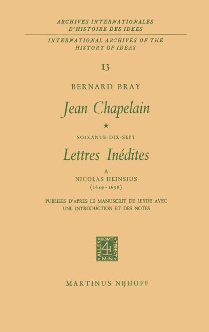 Jean Chapelain Soixante-Dix-Sept Lettres Inedites a Nicolas Heinsius (1649-1658): Publiees d'Apres L