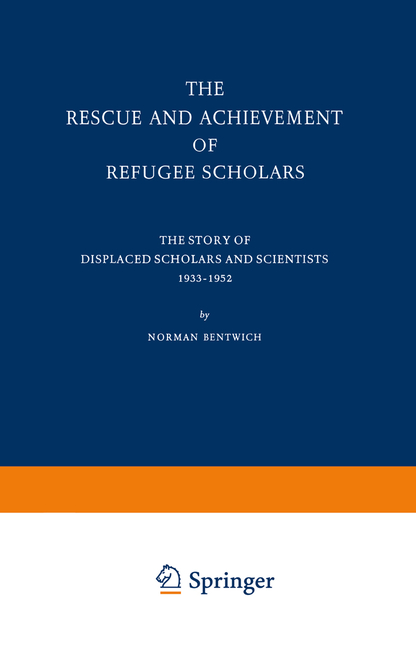 Rescue and Achievement of Refugee Scholars: The Story of Displaced Scholars and Scientists 1933-1952