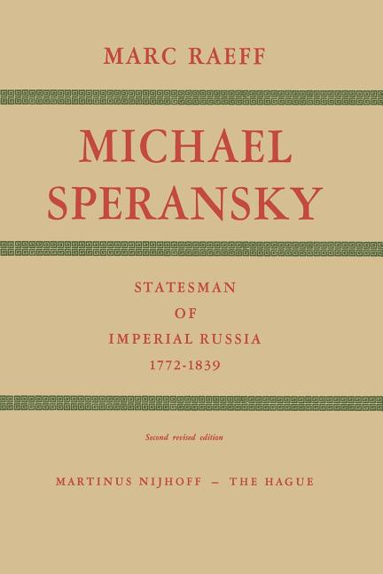 Michael Speransky Statesman of Imperial Russia 1772-1839 (Softcover Reprint of the Original 2nd 1969