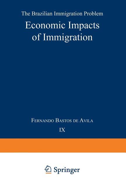 Economic Impacts of Immigration: The Brazilian Immigration Problem (Softcover Reprint of the Origina