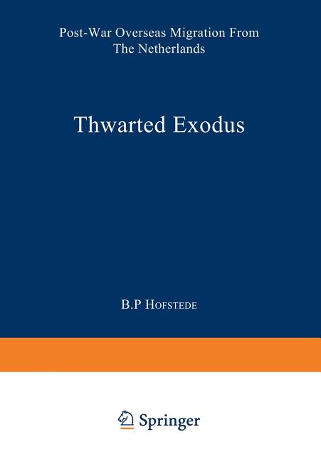 Thwarted Exodus: Post-War Overseas Migration from the Netherlands (Softcover Reprint of the Original