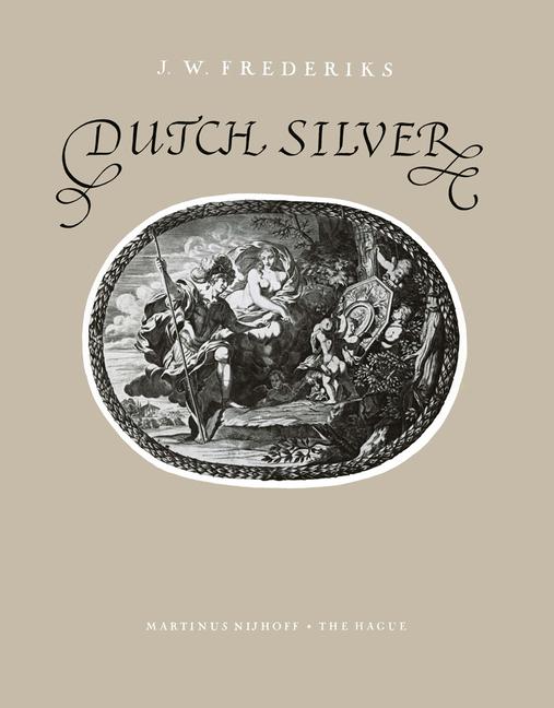 Dutch Silver: Wrought Plate of the Central, Northern and Southern Provinces from the Renaissance Unt
