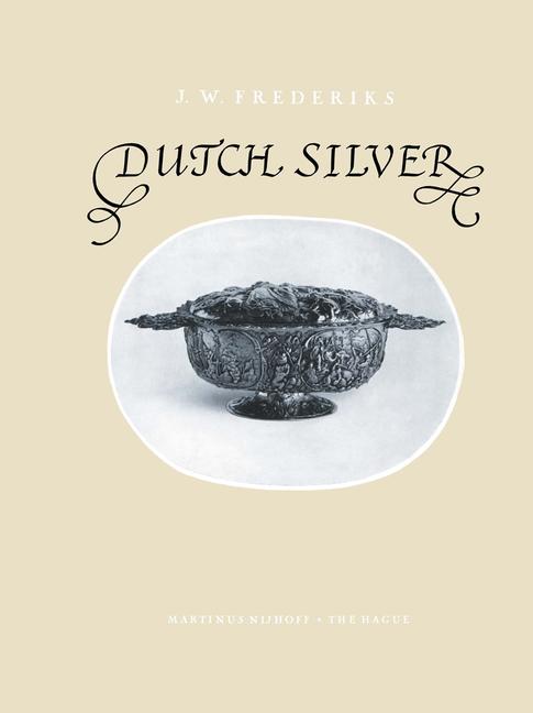 Dutch Silver: Embossed Ecclesiastical and Secular Plate from the Renaissance Until the End of the Ei