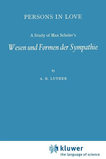 Persons in Love: A Study of Max Scheler's Wesen Und Formen Der Sympathie (Softcover Reprint of the O