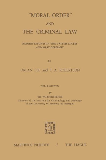 "Moral Order" and the Criminal Law: Reform Efforts in the United States and West Germany (Softcover 