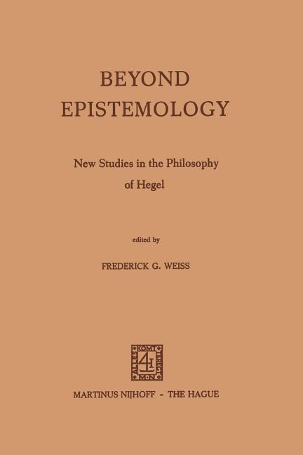 Beyond Epistemology: New Studies in the Philosophy of Hegel (Softcover Reprint of the Original 1st 1