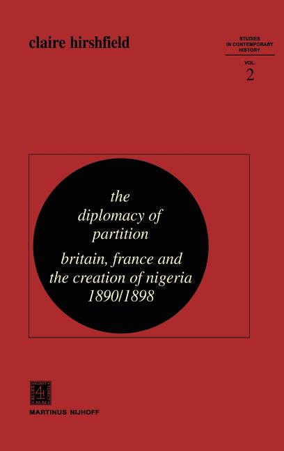 Diplomacy of Partition: Britain, France and the Creation of Nigeria, 1890-1898 (1979)