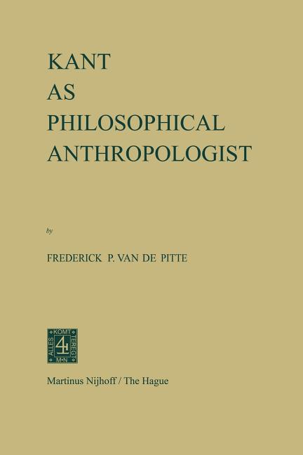 Kant as Philosophical Anthropologist (Softcover Reprint of the Original 1st 1971)