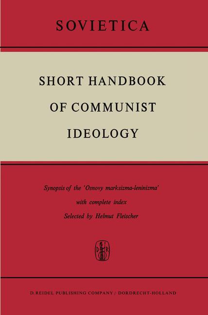 Short Handbook of Communist Ideology: Synopsis of the 'Osnovy Marksizma-Leninizma' with Complete Ind