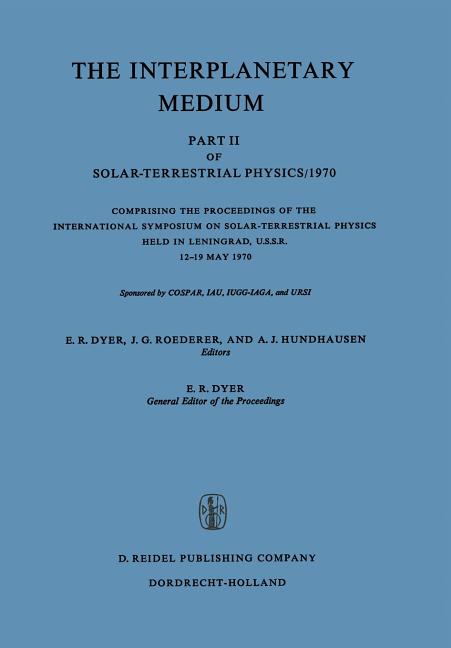 Interplanetary Medium: Part II of Solar-Terrestrial Physics/1970 (1972)