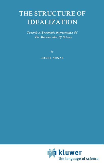Structure of Idealization: Towards a Systematic Interpretation of the Marxian Idea of Science (1979)