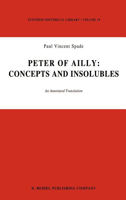 Peter of Ailly: Concepts and Insolubles: An Annotated Translation (1980)