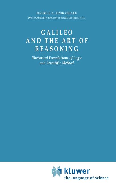 Galileo and the Art of Reasoning: Rhetorical Foundation of Logic and Scientific Method (1980)