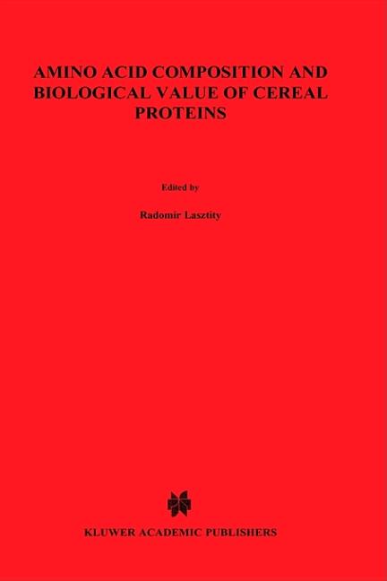 Amino Acid Composition and Biological Value of Cereal Proteins: Proceedings of the International Ass