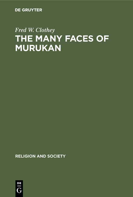 Many Faces of Murukan: The History and Meaning of a South Indian God. with the Poem Prayers to Lord 