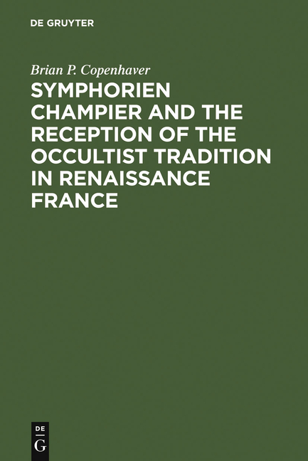 Symphorien Champier and the Reception of the Occultist Tradition in Renaissance France (Reprint 2010