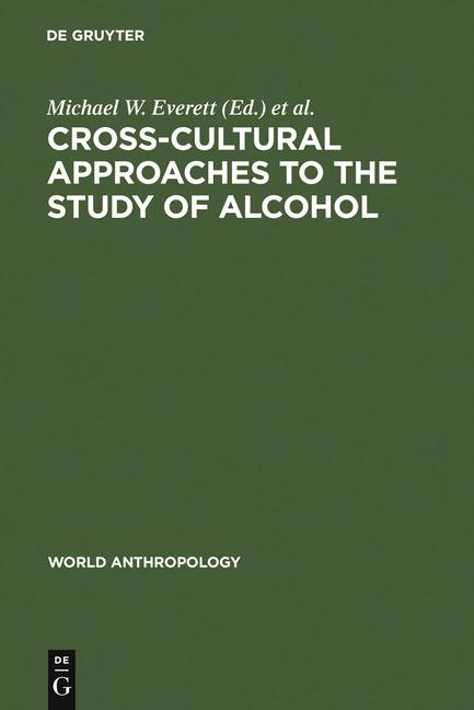 Cross-Cultural Approaches to the Study of Alcohol: An Interdisciplinary Perspective (Reprint 2011)