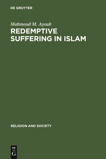 Redemptive Suffering in Islam: A Study of the Devotional Aspects of Ashura in Twelver Shi'ism (Repri