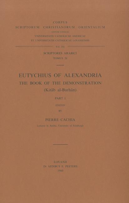 Eutychius of Alexandria. the Book of the Demonstration (Kitab Al-Burhan), I: T.