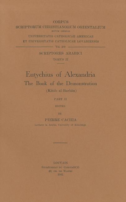 Eutychius of Alexandria. the Book of the Demonstration (Kitab Al-Burhan), II: T.
