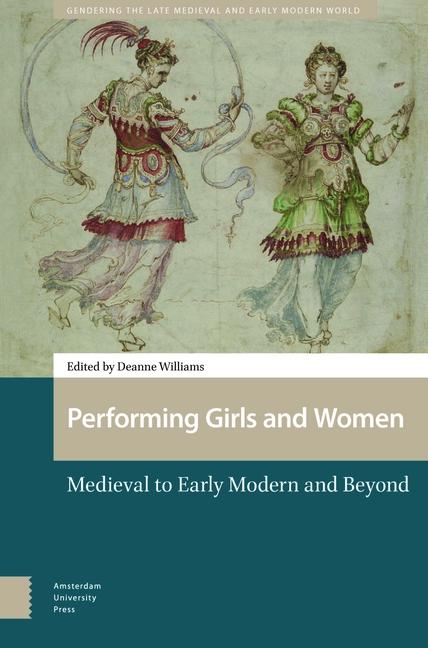 Performing Girls and Women: Medieval to Early Modern and Beyond