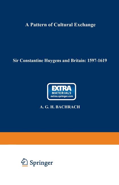 Sir Constantine Huygens and Britain: 1596-1687: A Pattern of Cultural Exchange (Softcover Reprint of