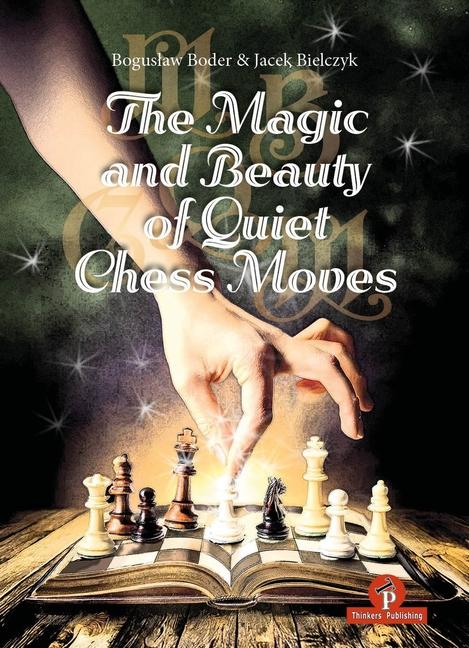 Magic and Beauty of Quiet Chess Moves: Mastering the Art of Subtlety