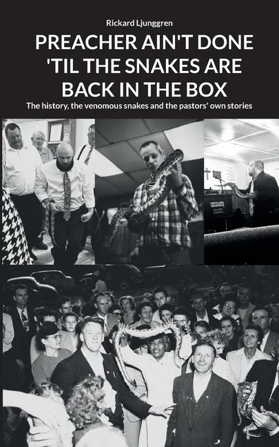 Preacher Ain't Done 'Til the Snakes Are Back in the Box: The history, the venomous snakes and the pa